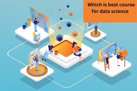 Read more about the article  Which is best course for data science