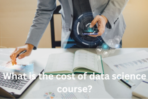 Read more about the article What is the cost of data science course?