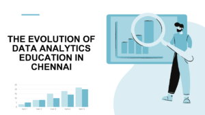 Read more about the article The Evolution of Data Analytics Education in Chennai