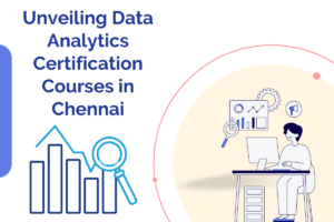 Read more about the article Unveiling Data Analytics Certification Courses in Chennai