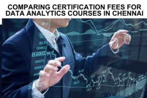 Read more about the article Comparing Certification Fees for Data Analytics Courses in Chennai